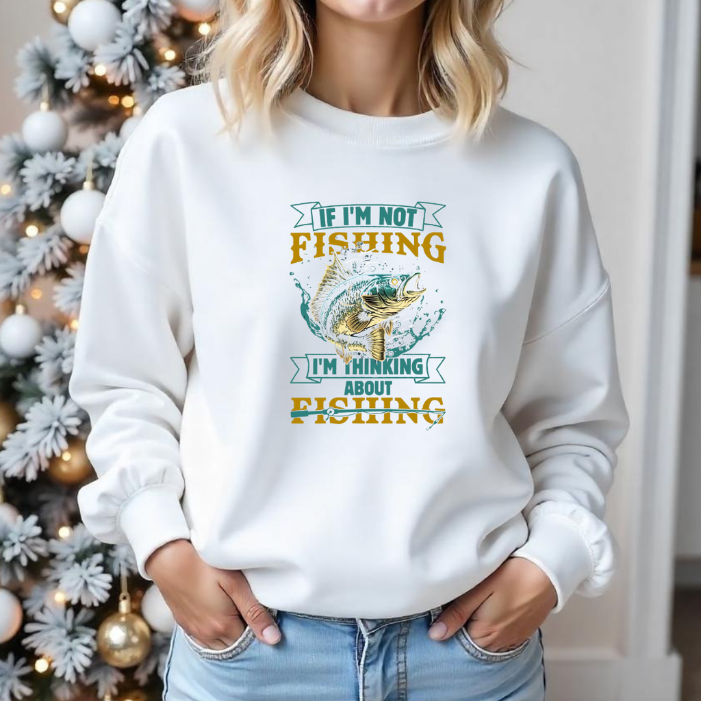 Fishing Sweatshirt, "If I'm Not Fishing I'm Thinking About Fishing" Crewneck, Funny Angler Shirt, Outdoor Adventure Pullover, Fisherman Gift