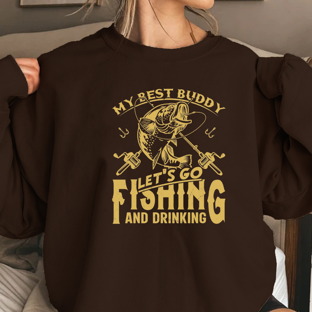Fishing Crewneck Sweatshirt, "My Best Buddy Let's Go Fishing and Drinking" Graphic, Funny Angler Pullover, Outdoor Adventure Shirt, Fisherman Gift Tee