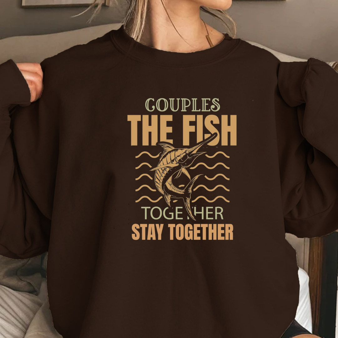 Crewneck Sweatshirt, "Couples That Fish Together Stay Together" Fishing Couples Graphic, Retro Angler Pullover, Outdoor Adventure Shirt, Fisherman Gift Tee