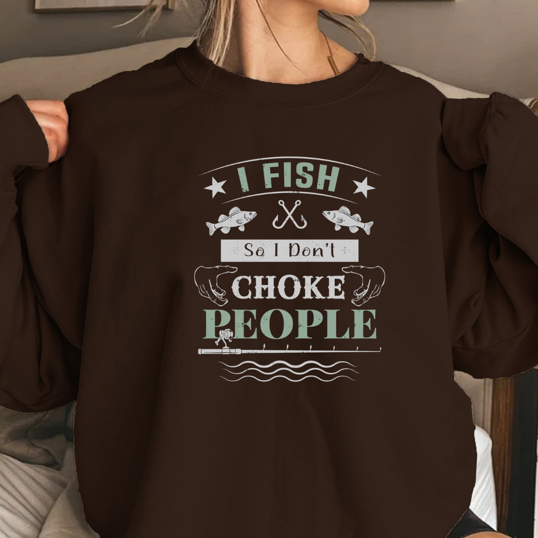 Fishing Sweatshirt, "I Fish to Choke People" Funny Angler Crewneck, Humorous Fishing Pullover, Outdoor Adventure Shirt, Fisherman Gift Tee