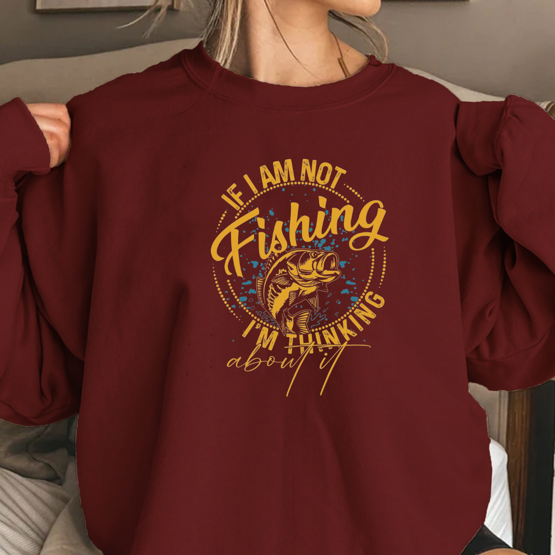 Fishing Crewneck Sweatshirt, "I Am Not Fishing, I'm Thinking" Graphic, Funny Angler Pullover, Outdoor Adventure Shirt, Fisherman Gift Tee