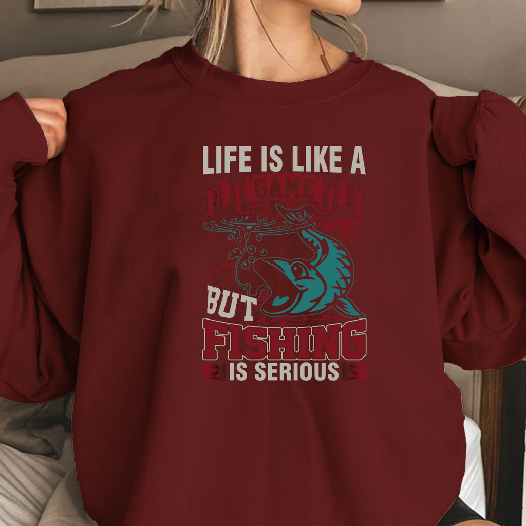 Fishing Crewneck Sweatshirt, "Life Is Like A Game But Fishing Is Serious" Graphic, Funny Angler Shirt, Outdoor Adventure Pullover, Fisherman Gift