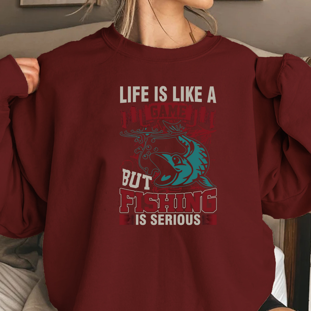 Fishing Crewneck Sweatshirt, "Life Is Like A Game But Fishing Is Serious" Graphic, Funny Angler Shirt, Outdoor Adventure Pullover, Fisherman Gift