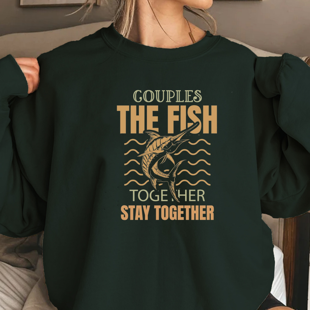 Crewneck Sweatshirt, "Couples That Fish Together Stay Together" Fishing Couples Graphic, Retro Angler Pullover, Outdoor Adventure Shirt, Fisherman Gift Tee