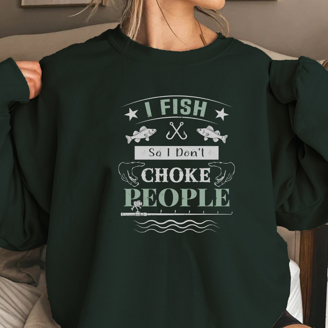 Fishing Sweatshirt, "I Fish to Choke People" Funny Angler Crewneck, Humorous Fishing Pullover, Outdoor Adventure Shirt, Fisherman Gift Tee