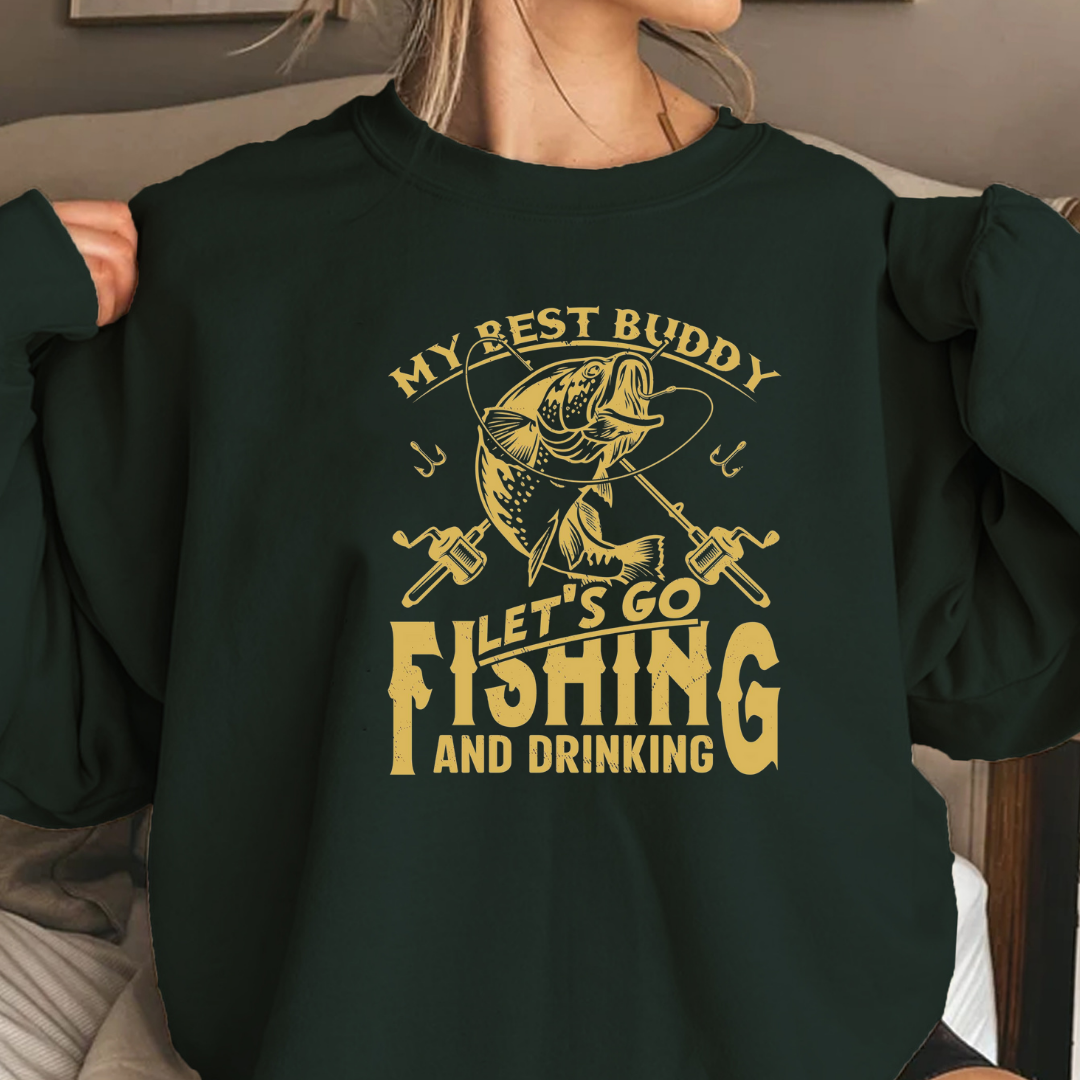 Fishing Crewneck Sweatshirt, "My Best Buddy Let's Go Fishing and Drinking" Graphic, Funny Angler Pullover, Outdoor Adventure Shirt, Fisherman Gift Tee