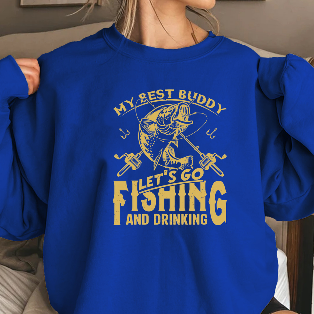 Fishing Crewneck Sweatshirt, "My Best Buddy Let's Go Fishing and Drinking" Graphic, Funny Angler Pullover, Outdoor Adventure Shirt, Fisherman Gift Tee