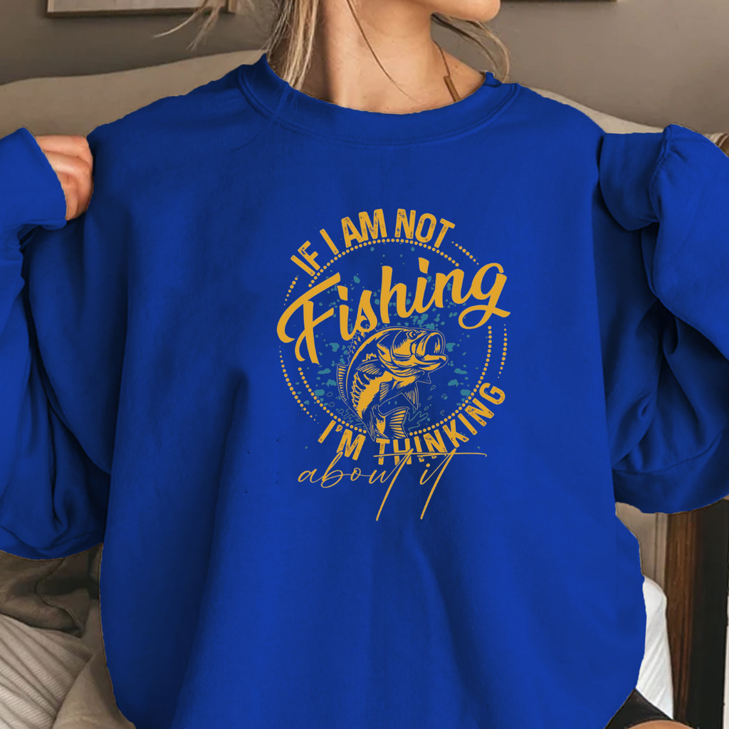 Fishing Crewneck Sweatshirt, "I Am Not Fishing, I'm Thinking" Graphic, Funny Angler Pullover, Outdoor Adventure Shirt, Fisherman Gift Tee