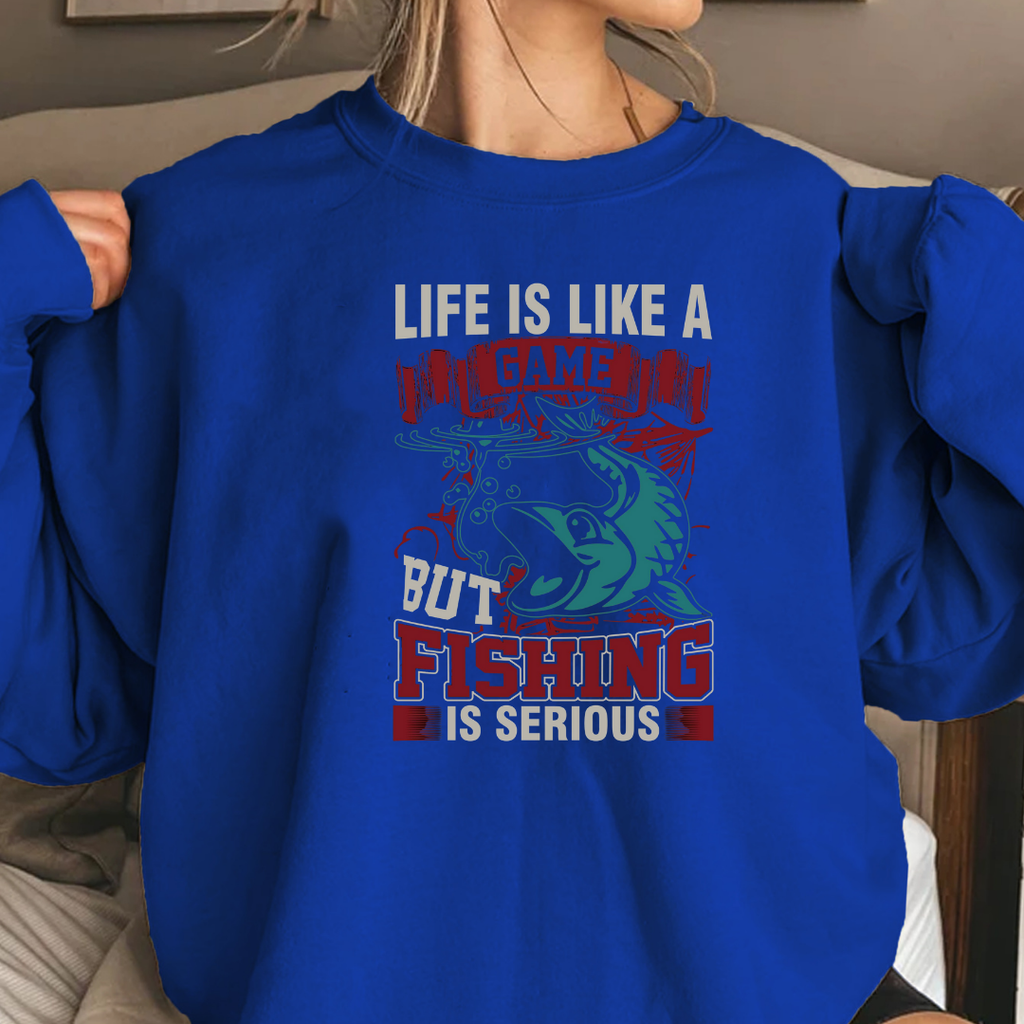 Fishing Crewneck Sweatshirt, "Life Is Like A Game But Fishing Is Serious" Graphic, Funny Angler Shirt, Outdoor Adventure Pullover, Fisherman Gift