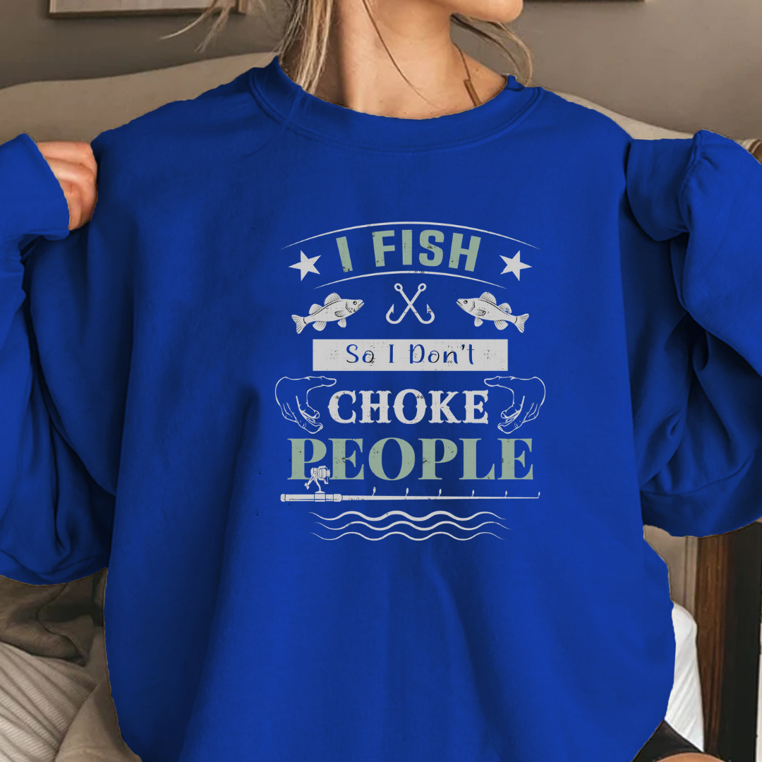 Fishing Sweatshirt, "I Fish to Choke People" Funny Angler Crewneck, Humorous Fishing Pullover, Outdoor Adventure Shirt, Fisherman Gift Tee
