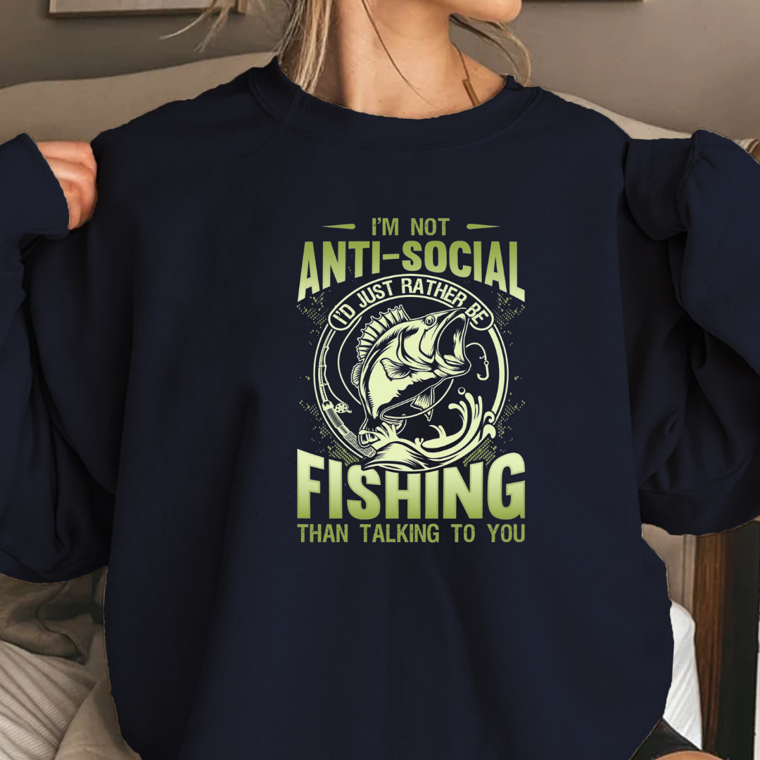 Fishing Sweatshirt, "I'm Not Anti-Social, I'm Fishing" Crewneck, Funny Angler Pullover, Outdoor Adventure Shirt, Fisherman Gift Tee