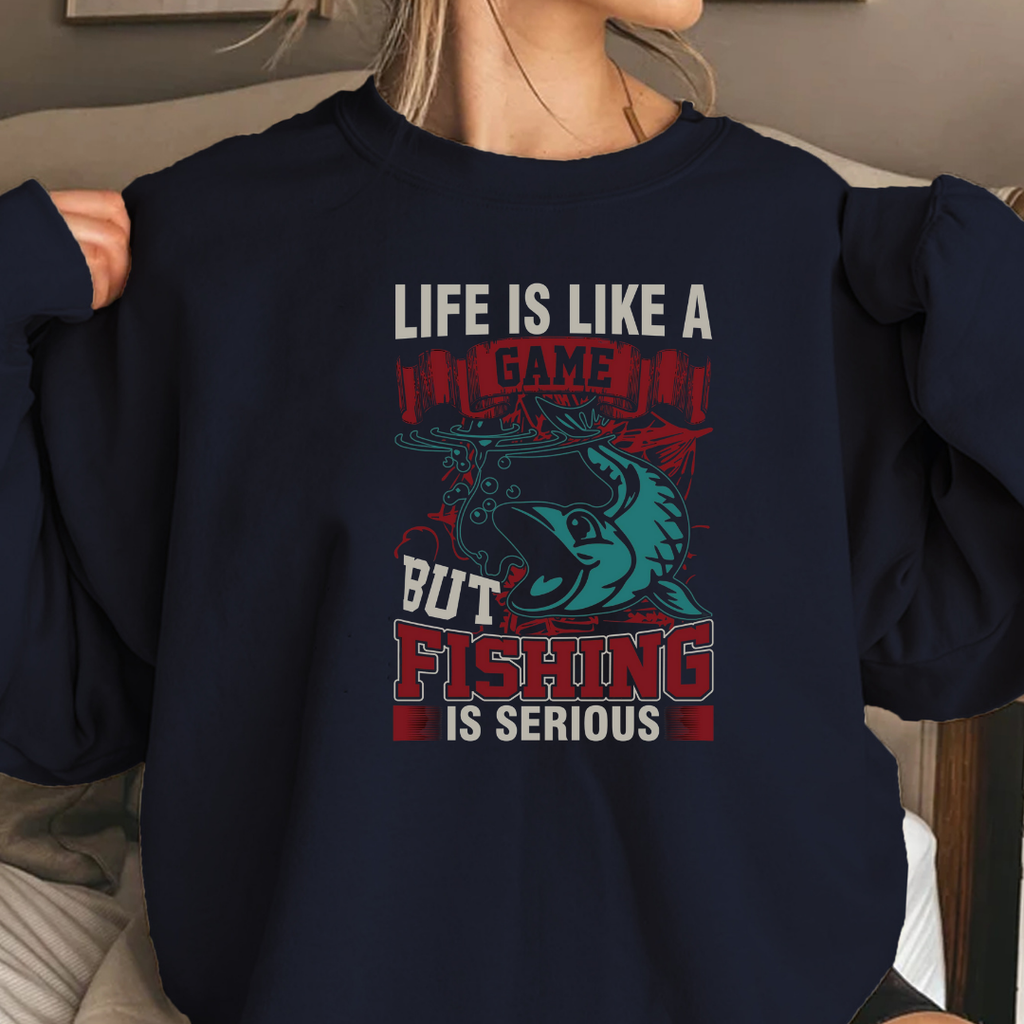Fishing Crewneck Sweatshirt, "Life Is Like A Game But Fishing Is Serious" Graphic, Funny Angler Shirt, Outdoor Adventure Pullover, Fisherman Gift