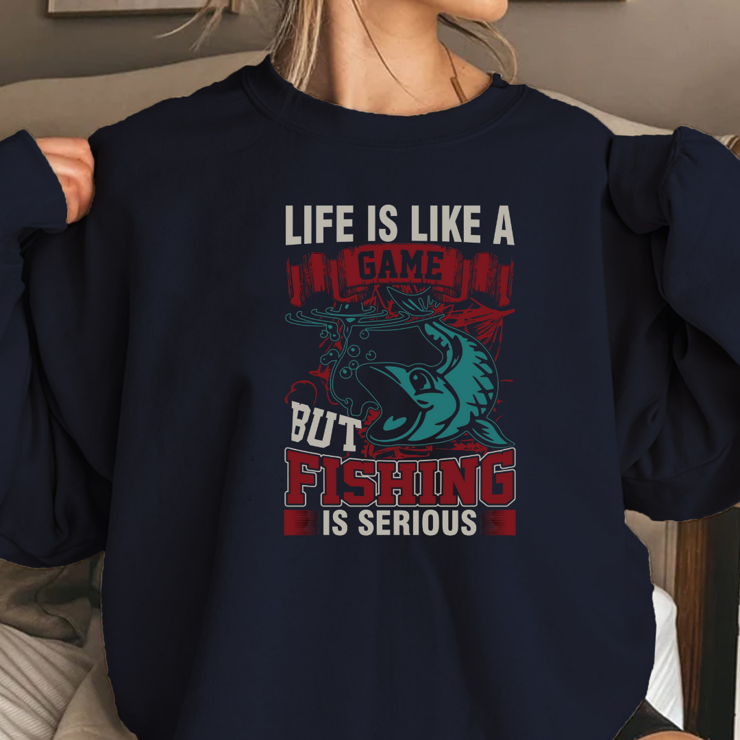 Fishing Crewneck Sweatshirt, "Life Is Like A Game But Fishing Is Serious" Graphic, Funny Angler Shirt, Outdoor Adventure Pullover, Fisherman Gift