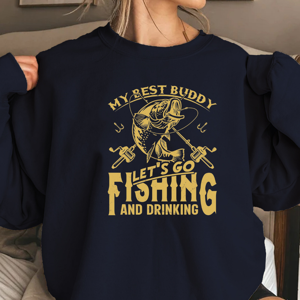 Fishing Crewneck Sweatshirt, "My Best Buddy Let's Go Fishing and Drinking" Graphic, Funny Angler Pullover, Outdoor Adventure Shirt, Fisherman Gift Tee
