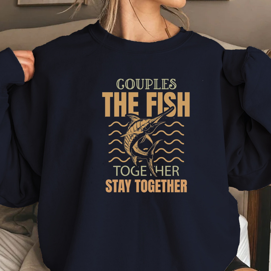 Crewneck Sweatshirt, "Couples That Fish Together Stay Together" Fishing Couples Graphic, Retro Angler Pullover, Outdoor Adventure Shirt, Fisherman Gift Tee