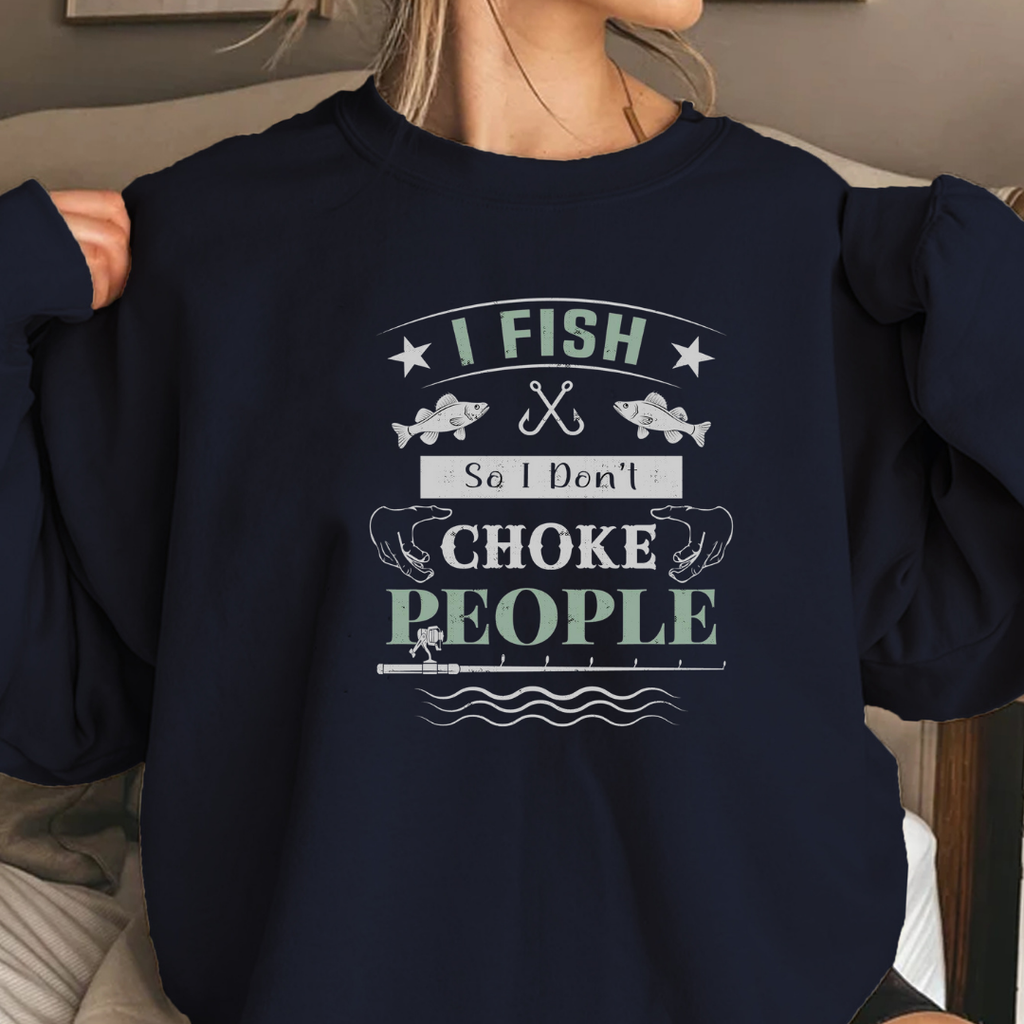 Fishing Sweatshirt, "I Fish to Choke People" Funny Angler Crewneck, Humorous Fishing Pullover, Outdoor Adventure Shirt, Fisherman Gift Tee