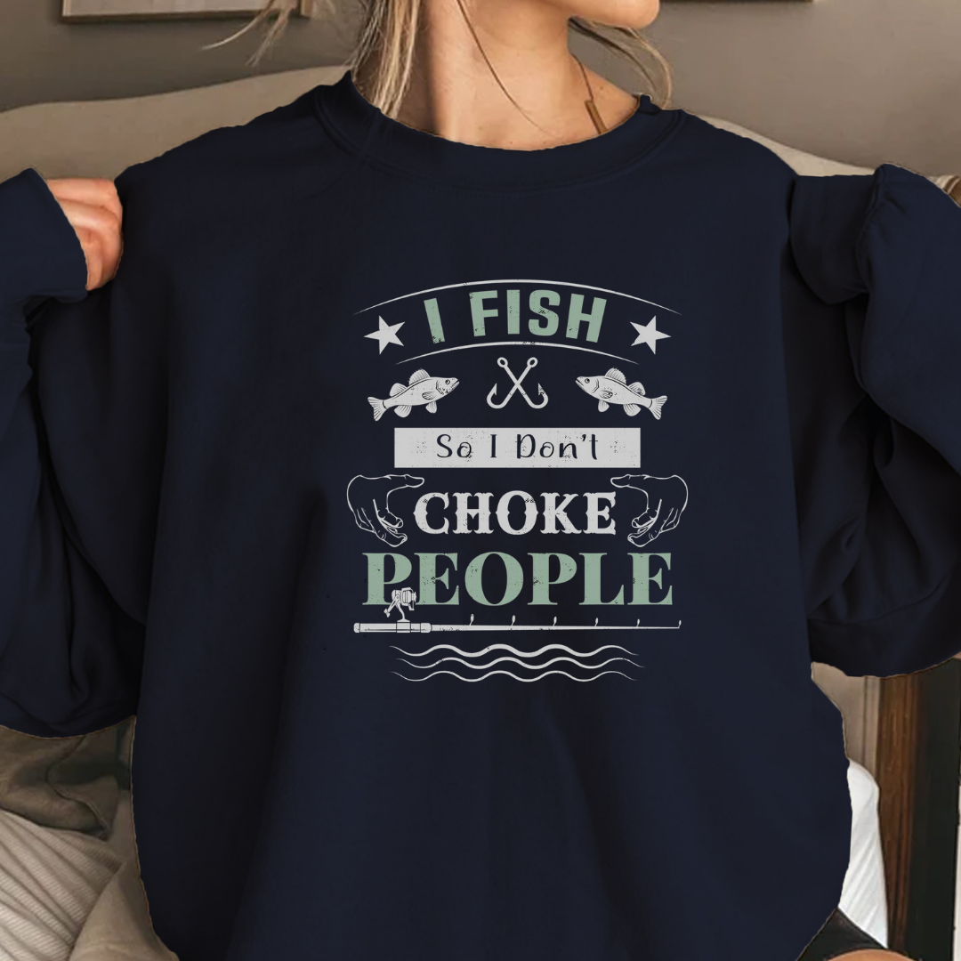 Fishing Sweatshirt, "I Fish to Choke People" Funny Angler Crewneck, Humorous Fishing Pullover, Outdoor Adventure Shirt, Fisherman Gift Tee