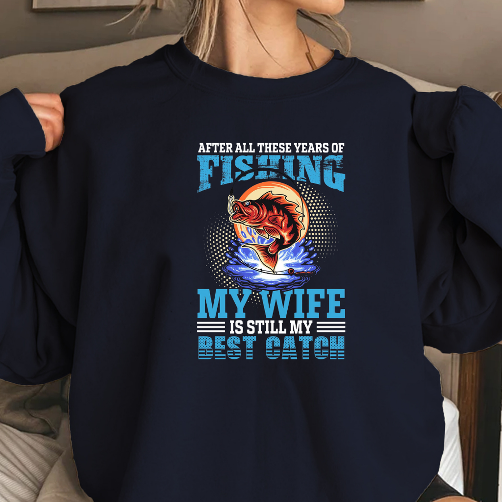 Fishing My Wife, Best Catch Sweatshirt, Funny Couples Fishing Shirt, Angler Gift, Outdoor Adventure Pullover, Fisherman Graphic Tee