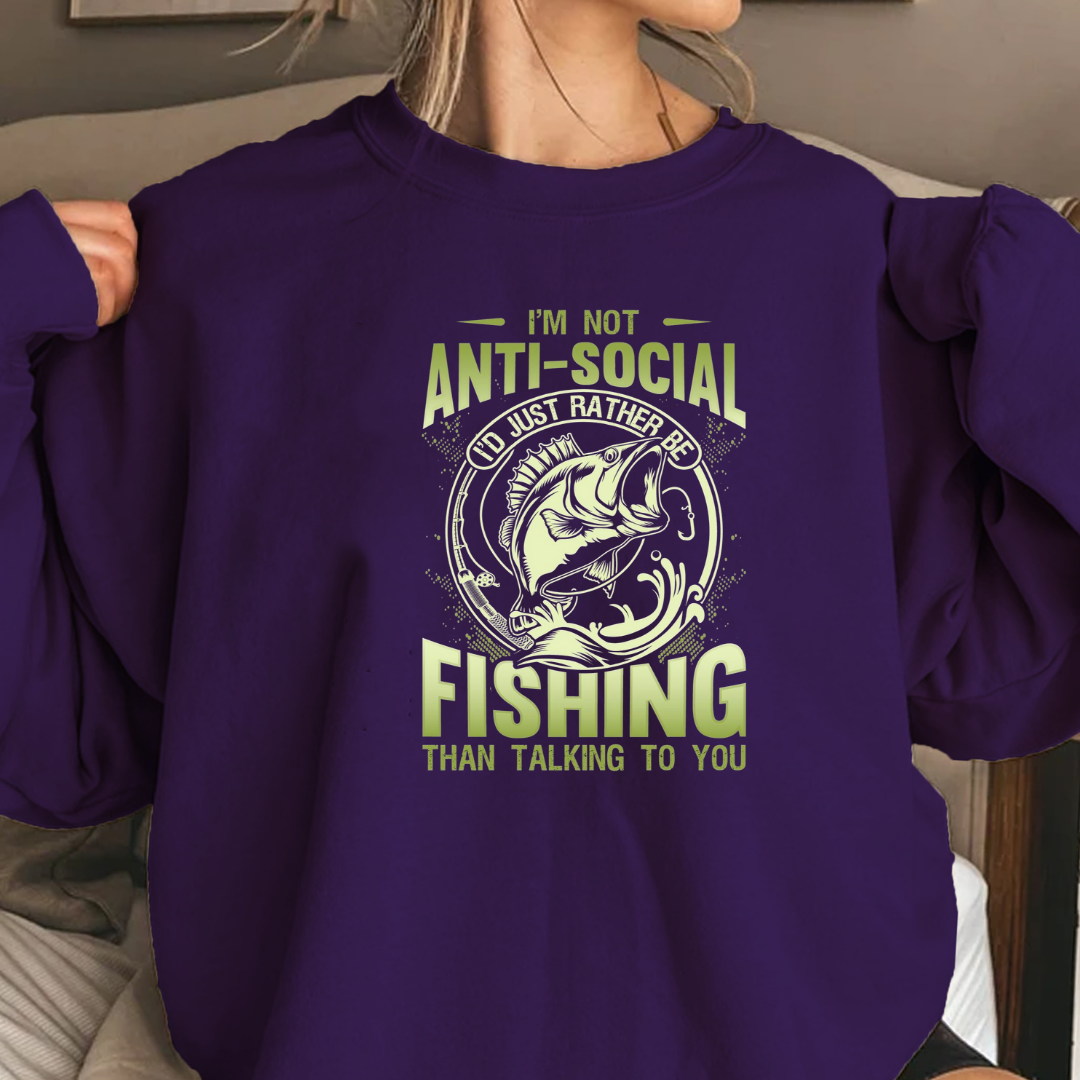 Fishing Sweatshirt, "I'm Not Anti-Social, I'm Fishing" Crewneck, Funny Angler Pullover, Outdoor Adventure Shirt, Fisherman Gift Tee