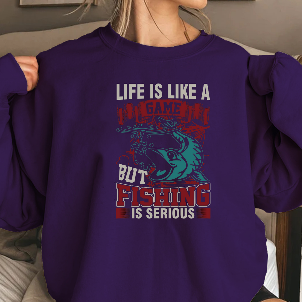 Fishing Crewneck Sweatshirt, "Life Is Like A Game But Fishing Is Serious" Graphic, Funny Angler Shirt, Outdoor Adventure Pullover, Fisherman Gift