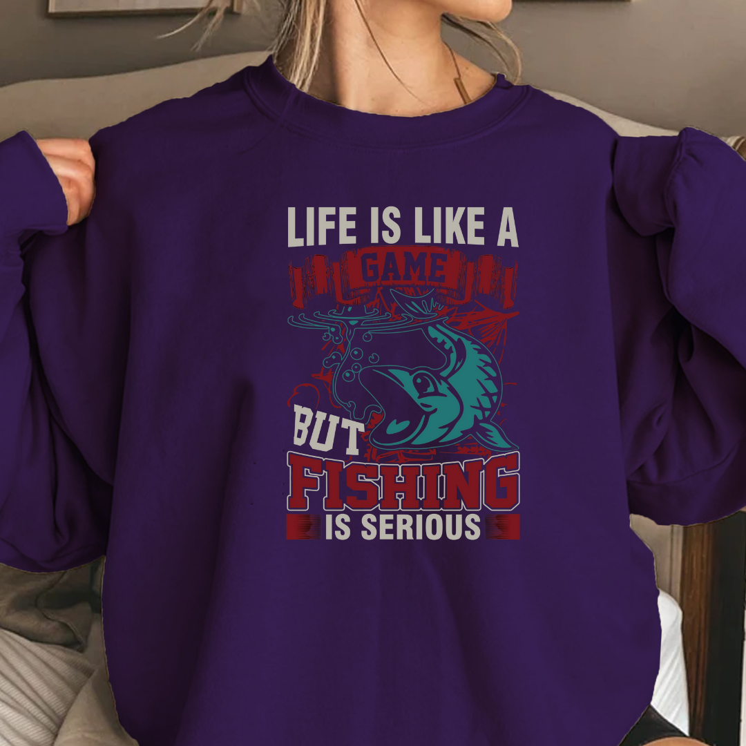 Fishing Crewneck Sweatshirt, "Life Is Like A Game But Fishing Is Serious" Graphic, Funny Angler Shirt, Outdoor Adventure Pullover, Fisherman Gift