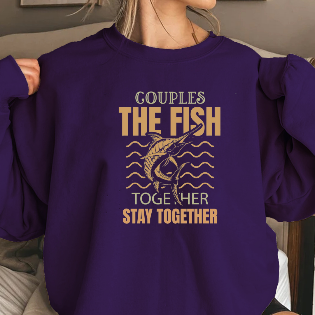 Crewneck Sweatshirt, "Couples That Fish Together Stay Together" Fishing Couples Graphic, Retro Angler Pullover, Outdoor Adventure Shirt, Fisherman Gift Tee