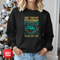Fishing Graphic Sweatshirt, "Don’t Touch My Fishing, Alone But Fine" Cozy Crewneck, Funny Angler Pullover, Outdoor Adventure Shirt, Gift Tee