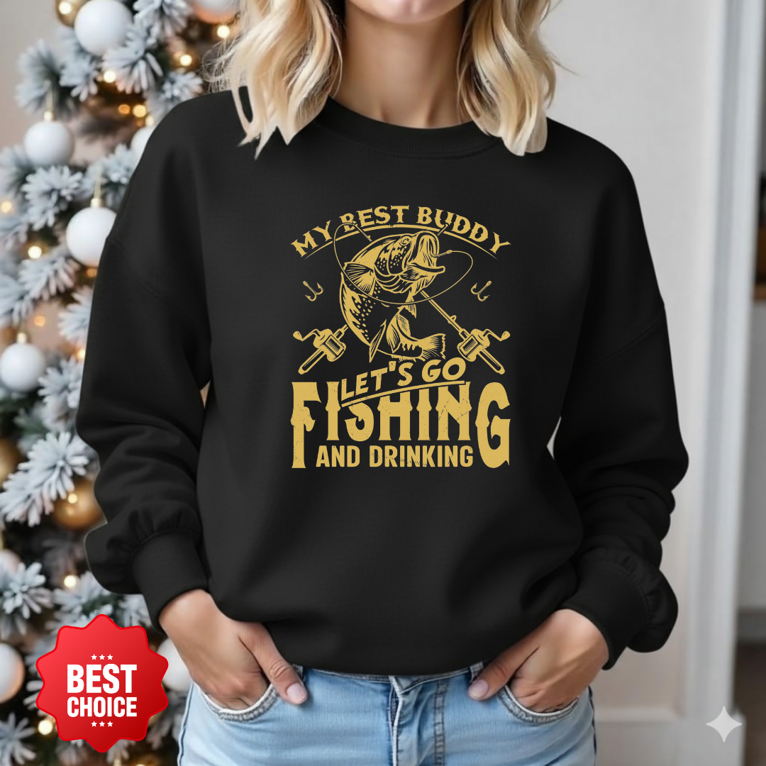 Fishing Crewneck Sweatshirt, "My Best Buddy Let's Go Fishing and Drinking" Graphic, Funny Angler Pullover, Outdoor Adventure Shirt, Fisherman Gift Tee