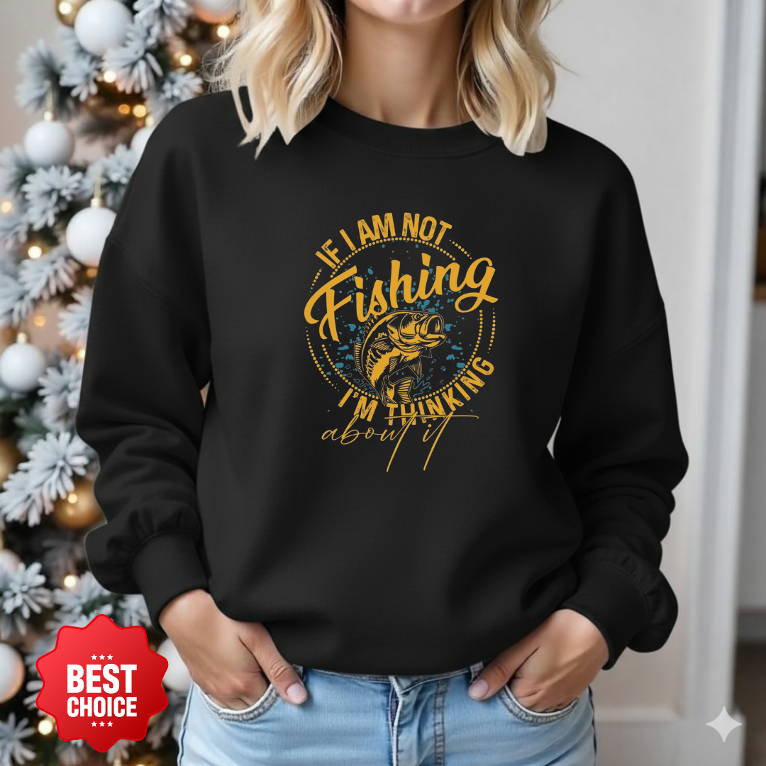 Fishing Crewneck Sweatshirt, "I Am Not Fishing, I'm Thinking" Graphic, Funny Angler Pullover, Outdoor Adventure Shirt, Fisherman Gift Tee
