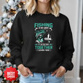 Fishing Together Crewneck Sweatshirt, Matching Couples/Family Fishing Shirt, Funny Angler Pullover, Outdoor Adventure Gift, Fisherman Tee