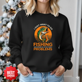 Fishing Problems Sweatshirt, Funny Angler Crewneck, Outdoor Adventure Pullover, Fisherman Gift, Relaxing Hobby Graphic Tee