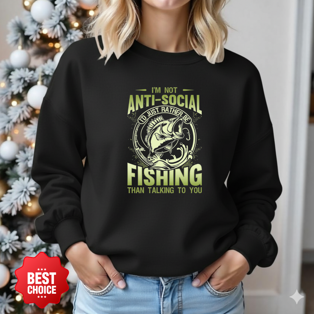 Fishing Sweatshirt, "I'm Not Anti-Social, I'm Fishing" Crewneck, Funny Angler Pullover, Outdoor Adventure Shirt, Fisherman Gift Tee
