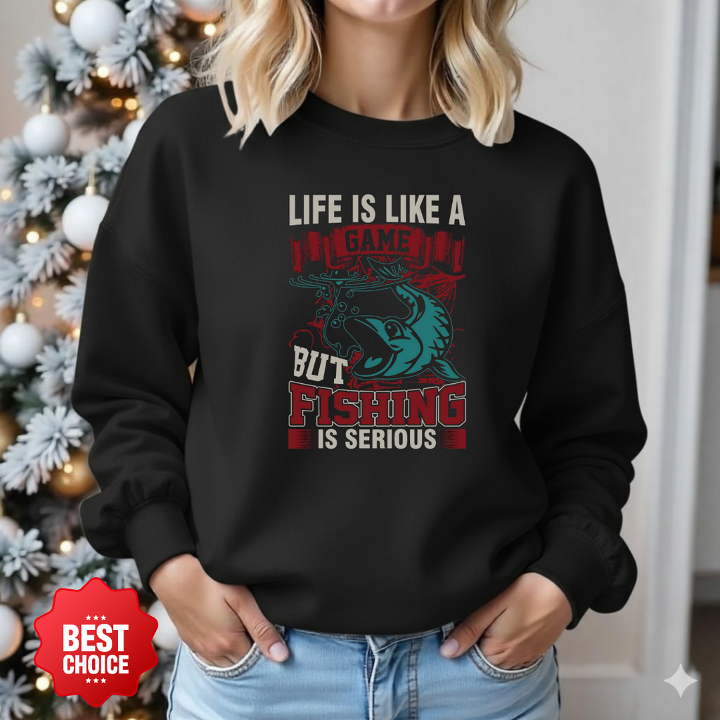 Fishing Crewneck Sweatshirt, "Life Is Like A Game But Fishing Is Serious" Graphic, Funny Angler Shirt, Outdoor Adventure Pullover, Fisherman Gift