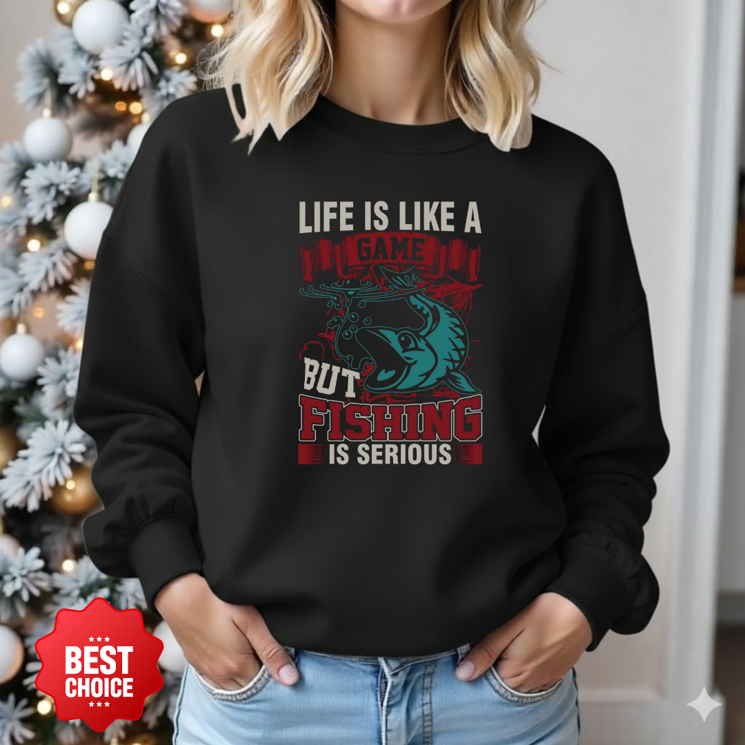 Fishing Crewneck Sweatshirt, "Life Is Like A Game But Fishing Is Serious" Graphic, Funny Angler Shirt, Outdoor Adventure Pullover, Fisherman Gift