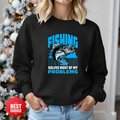 Fishing Problems Sweatshirt, Funny Angler Crewneck, Humorous Fishing Shirt, Outdoor Adventure Pullover, Fisherman Gift, Relaxing Hobby Tee