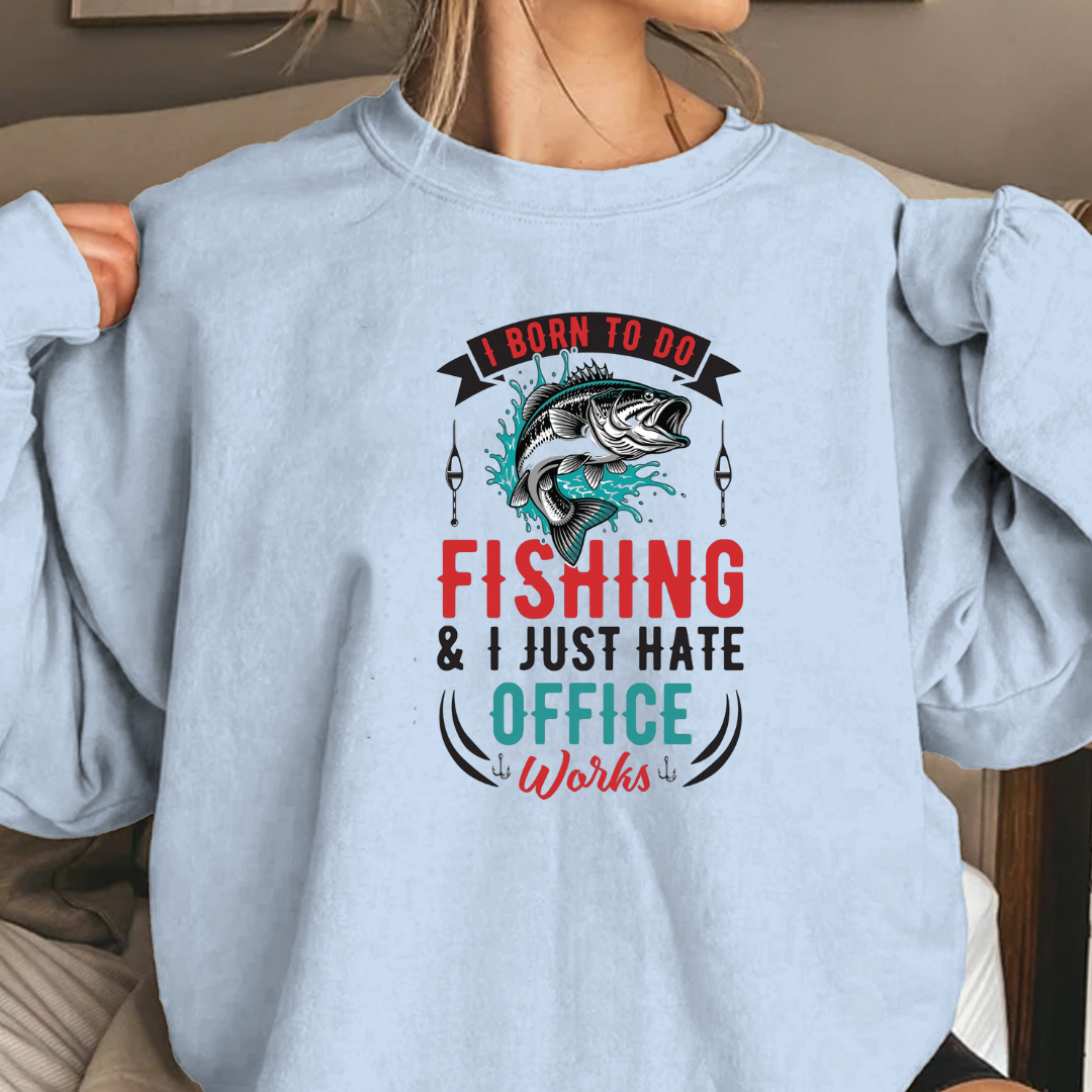 Fishing I Just Hate Office Vibes Sweatshirt, Funny Angler Crewneck, Outdoor Adventure Pullover, Relaxing Hobby Shirt, Fisherman Gift Tee