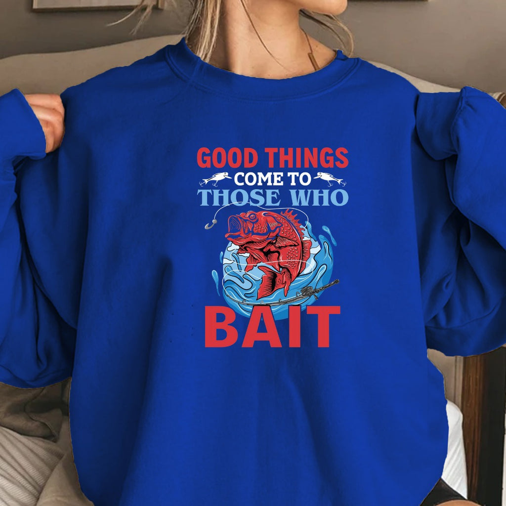 Good Things Those Who Bait Fishing Sweatshirt, Graphic Crewneck Pullover, Fisherman Gift, Retro Angler Apparel, Outdoor Ocean Fishing Crewneck