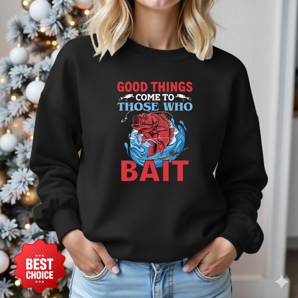 Good Things Those Who Bait Fishing Sweatshirt, Graphic Crewneck Pullover, Fisherman Gift, Retro Angler Apparel, Outdoor Ocean Fishing Crewneck