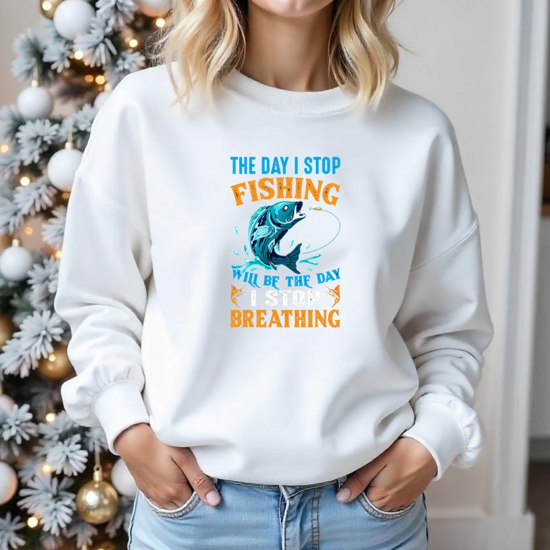 The Day I Stop Fishing Will Be The Day I Stop Breathing Sweatshirt, Fishing Crewneck Pullover, Fisherman Gift, Retro Angler Apparel, Outdoor Fishing