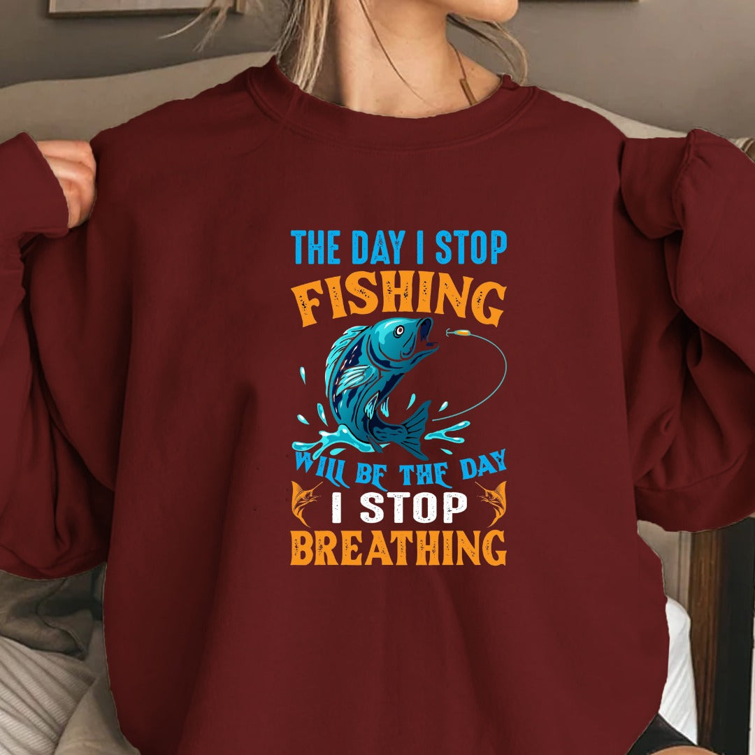 The Day I Stop Fishing Will Be The Day I Stop Breathing Sweatshirt, Fishing Crewneck Pullover, Fisherman Gift, Retro Angler Apparel, Outdoor Fishing