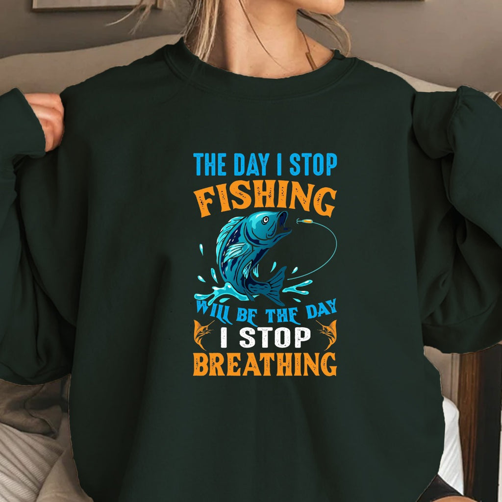 The Day I Stop Fishing Will Be The Day I Stop Breathing Sweatshirt, Fishing Crewneck Pullover, Fisherman Gift, Retro Angler Apparel, Outdoor Fishing