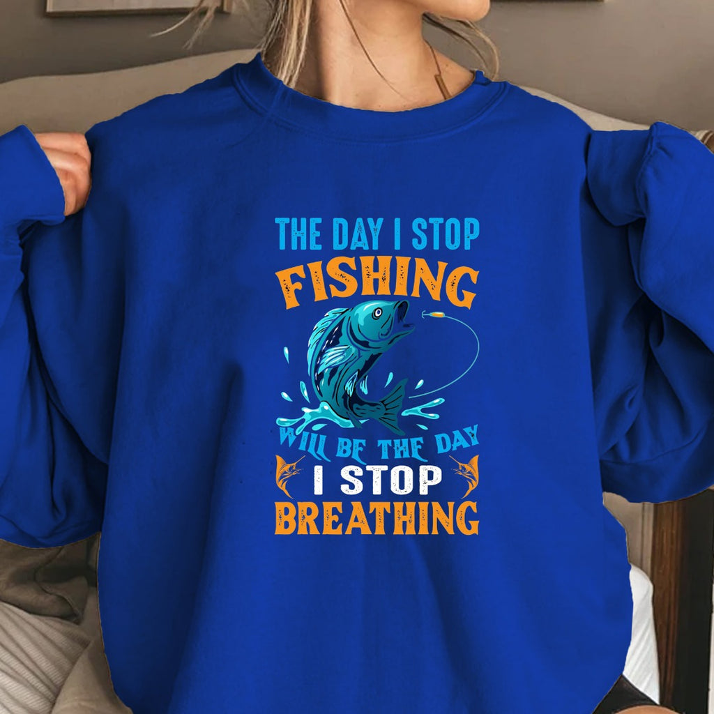 The Day I Stop Fishing Will Be The Day I Stop Breathing Sweatshirt, Fishing Crewneck Pullover, Fisherman Gift, Retro Angler Apparel, Outdoor Fishing