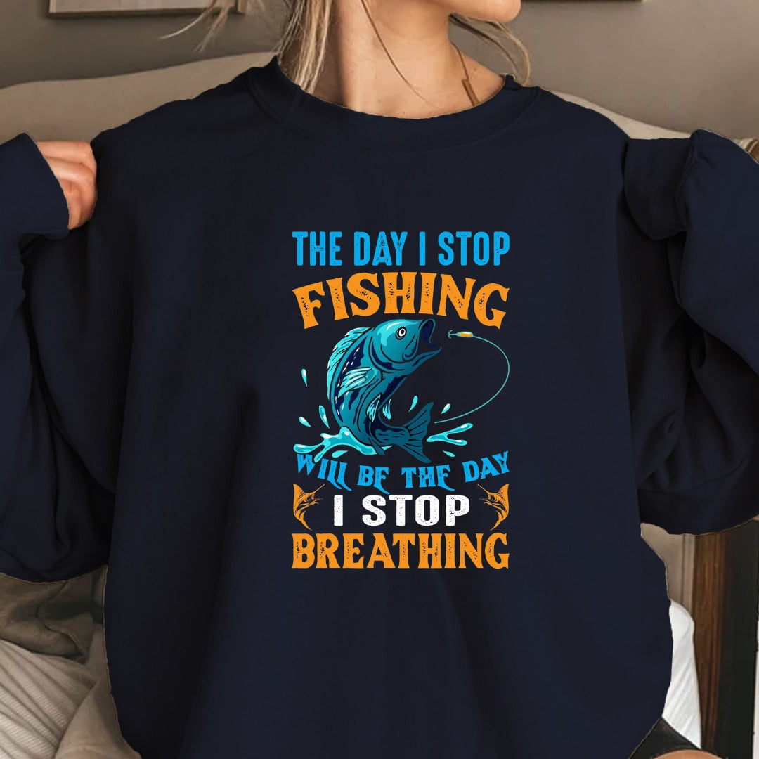 The Day I Stop Fishing Will Be The Day I Stop Breathing Sweatshirt, Fishing Crewneck Pullover, Fisherman Gift, Retro Angler Apparel, Outdoor Fishing
