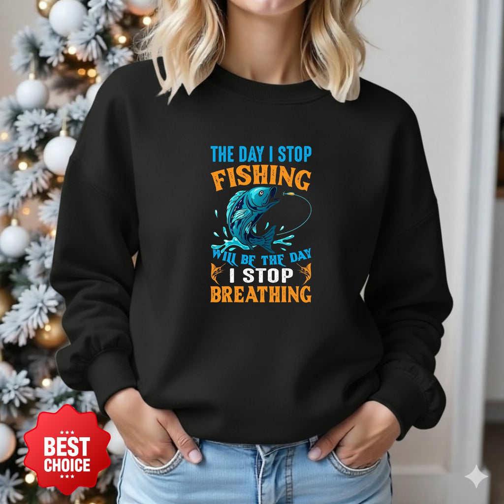 The Day I Stop Fishing Will Be The Day I Stop Breathing Sweatshirt, Fishing Crewneck Pullover, Fisherman Gift, Retro Angler Apparel, Outdoor Fishing