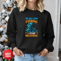 The Day I Stop Fishing Will Be The Day I Stop Breathing Sweatshirt, Fishing Crewneck Pullover, Fisherman Gift, Retro Angler Apparel, Outdoor Fishing